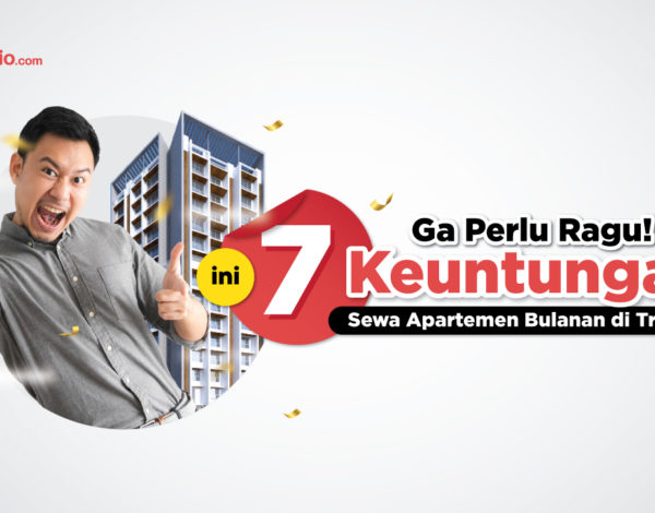 Mau Sewa Apartemen Bulanan Tapi Masih Ragu? Simak 7 Kelebihan Sewa Apartemen Bulanan di Travelio