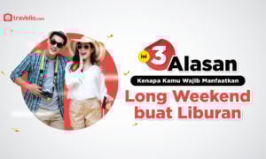 3 Alasan Kenapa Wajib Manfaatkan Long Weekend buat Liburan