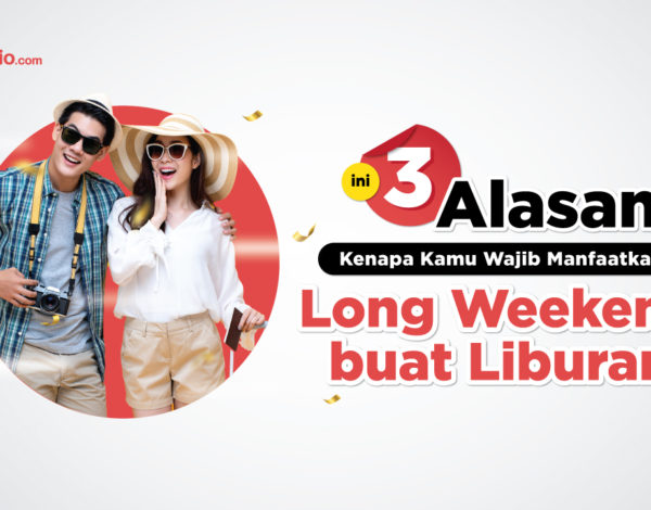 3 Alasan Kenapa Wajib Manfaatkan Long Weekend buat Liburan