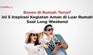 Bosen di Rumah Terus? Ini 5 Inspirasi Kegiatan Aman di Luar Rumah Saat Long Weekend
