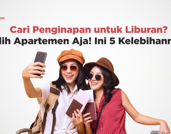 Cari Penginapan untuk Liburan? Pilih Apartemen Aja! Ini 5 Kelebihannya