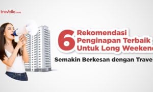 6 Rekomendasi Penginapan Terbaik untuk Long Weekend, Semakin Berkesan dengan Travelio