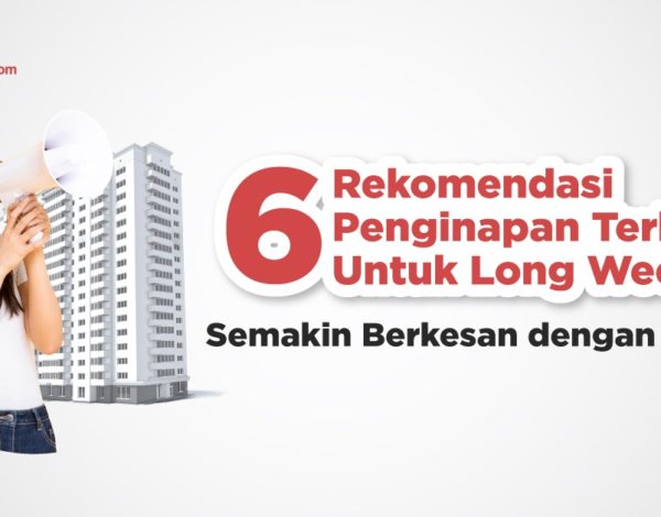 6 Rekomendasi Penginapan Terbaik untuk Long Weekend, Semakin Berkesan dengan Travelio