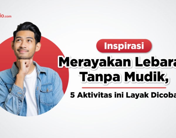 Inspirasi Merayakan Lebaran Saat PPKM, 5 Aktivita Ini Layak Dicoba