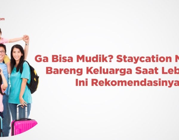 Ga Bisa Mudik? Staycation Nyaman Bareng Keluarga Saat Lebaran, Ini Rekomendasinya