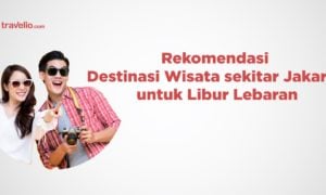 Rekomendasi Destinasi Wisata sekitar Jakarta untuk Libur Lebaran