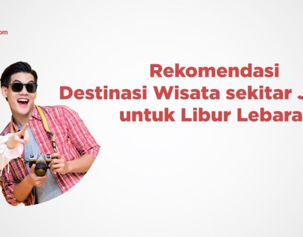 Rekomendasi Destinasi Wisata sekitar Jakarta untuk Libur Lebaran