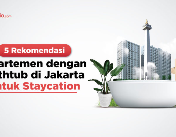 5 Rekomendasi Apartemen dengan Bathtub di Jakarta untuk Staycation