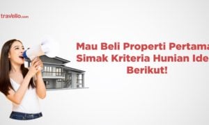 Mau Beli Properti Pertama? Simak Kriteria Hunian Ideal Berikut