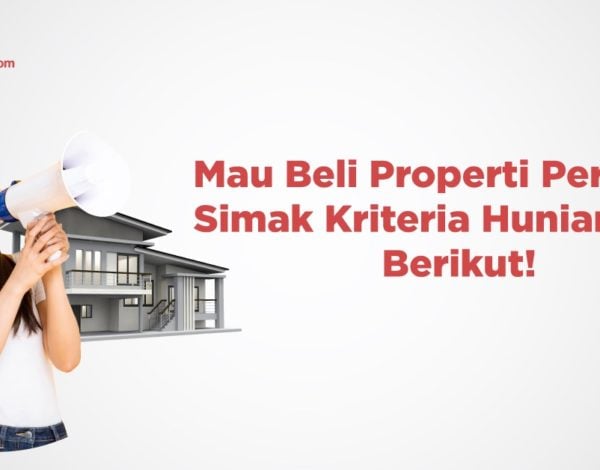 Mau Beli Properti Pertama? Simak Kriteria Hunian Ideal Berikut