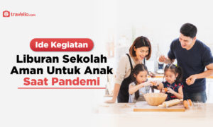 Ide Kegiatan Liburan Sekolah Aman Untuk Anak Saat Pandemi