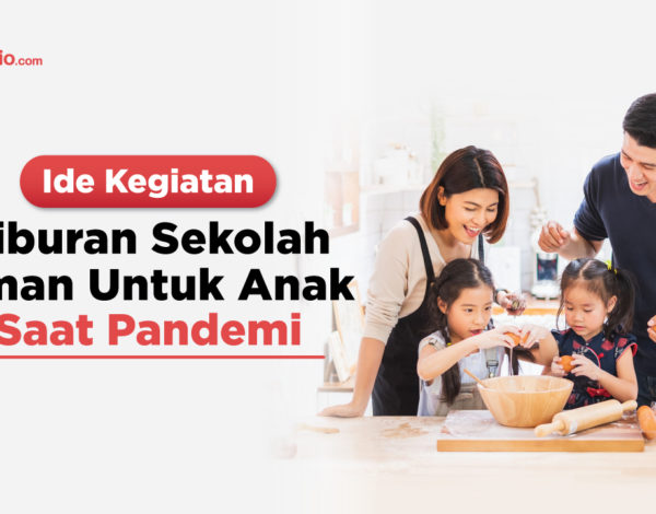 Ide Kegiatan Liburan Sekolah Aman Untuk Anak Saat Pandemi