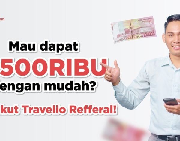 Mau Dapat Rp 500 Ribu dengan Mudah? Yuk Ikut Travelio Referral