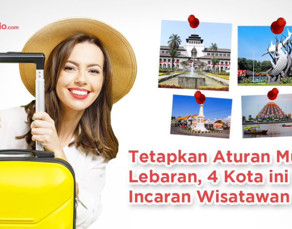 Tetapkan Aturan Mudik Lebaran, 4 Kota Ini Jadi Incaran Wisatawan !