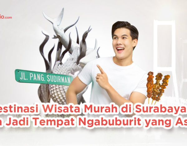 Destinasi Wisata Murah di Surabaya Ini Bisa Jadi Tempat Ngabuburit yang Asyik !