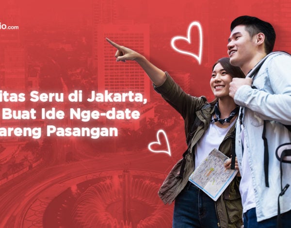 Aktivitas Seru di Jakarta, Bisa Buat Ide Ngedate Bareng Pasangan