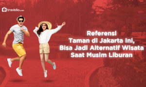 Referensi Taman di Jakarta Ini Bisa Jadi Alternatif Wisata Saat Musim Liburan