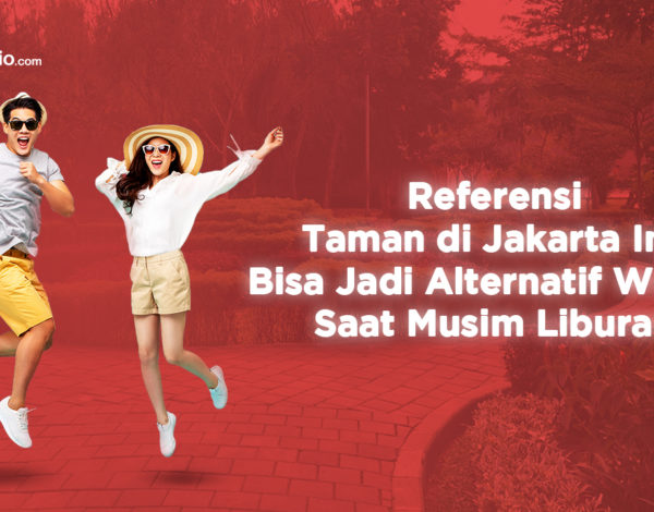Referensi Taman di Jakarta Ini Bisa Jadi Alternatif Wisata Saat Musim Liburan