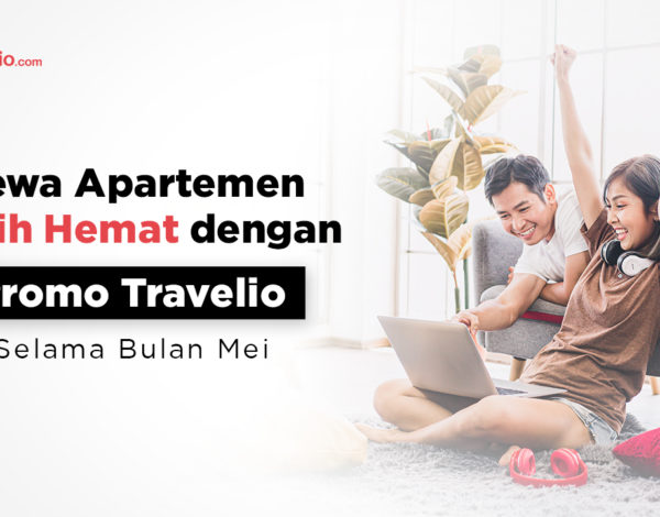 Sewa Apartemen Lebih Hemat dengan Promo Travelio Selama Bulan Mei