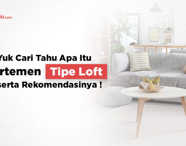 Apa Itu Apartemen Loft? Cari Tau Penjelasan dan Rekomendasinya!
