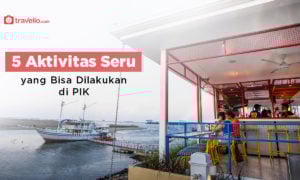 5 Aktivitas Seru yang Bisa Dilakukan di Kawasan Pantai Indah Kapuk