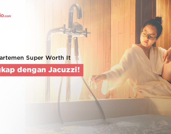 Apartemen Super Worth It, Lengkap dengan Jacuzzi !