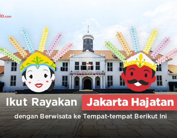 Ikut Rayakan Jakarta Hajatan dengan Berwisata ke Tempat-tempat Berikut Ini