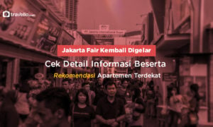 Jakarta Fair Kembali Digelar, Cek Detail Informasi Beserta Rekomendasi Apartemen Terdekat