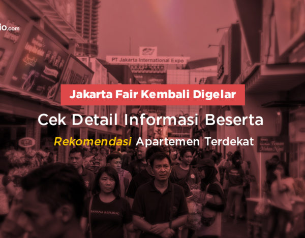 Jakarta Fair Kembali Digelar, Cek Detail Informasi Beserta Rekomendasi Apartemen Terdekat