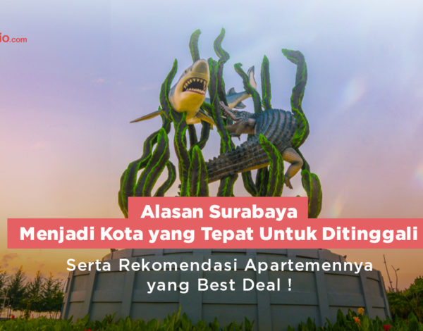 Alasan Surabaya Menjadi Kota yang Tepat Untuk Ditinggali, Serta Rekomendasi Apartemennya yang Best Deal !