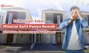 Sri Mulyani Sebut Milenial Sulit Punya Rumah, Ini Solusi Alternatifnya Buat Kamu!