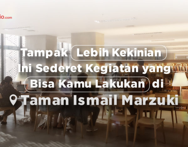 Tampak Lebih Kekinian, Ini Sederet Kegiatan yang Bisa Kamu Lakukan di Taman Ismail Marzuki