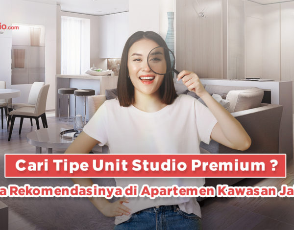Cari Tipe Unit Studio Premium ? Ini Dia Rekomendasinya di Apartemen Kawasan Jakarta