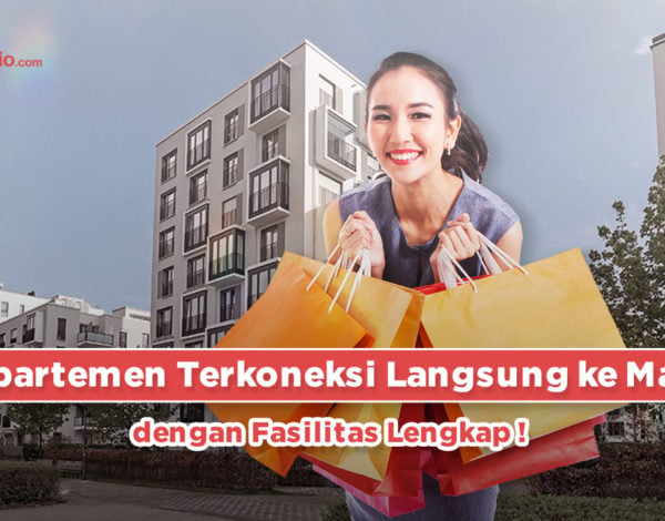 Apartemen Terkoneksi Langsung ke Mall dengan Fasilitas Lengkap !
