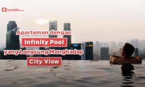 Apartemen dengan Infinity Pool yang Langsung Menghadap ke City View