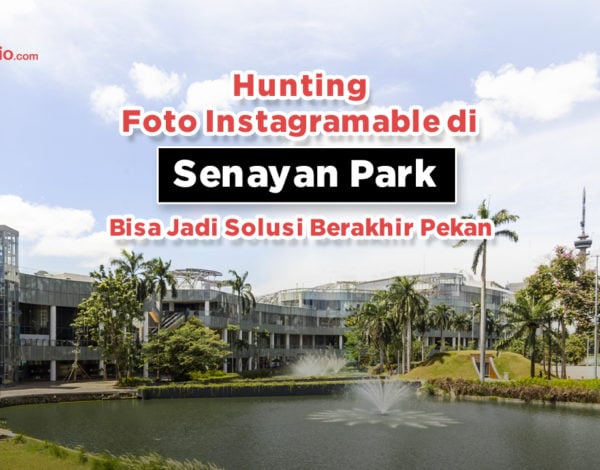 Hunting Foto Instagramable di Senayan Park, Bisa Jadi Solusi Berakhir Pekan