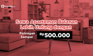 Sewa Apartemen Bulanan Lebih Untung dengan Potongan Sampai Rp 500.000 !
