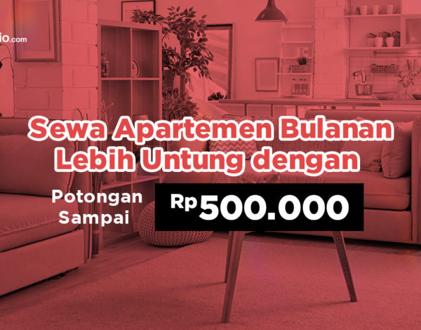 Sewa Apartemen Bulanan Lebih Untung dengan Potongan Sampai Rp 500.000 !