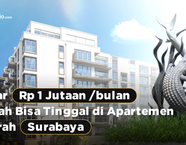 Bayar Rp 1 Jutaan Per Bulan Sudah Bisa Tinggal di Apartemen Daerah Surabaya