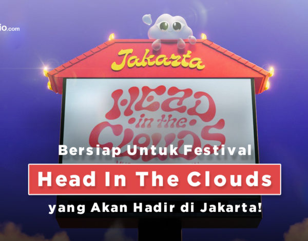Bersiap Untuk Festival Head In The Clouds yang Akan Hadir di Jakarta !