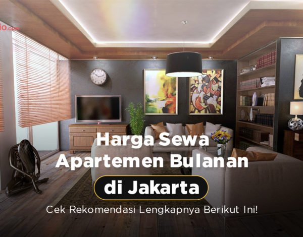 Harga Sewa Apartemen Bulanan di Jakarta, Cek Rekomendasi Lengkapnya Berikut Ini !