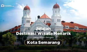 Jelajah Destinasi Wisata Menarik yang Khas dengan Kota Semarang