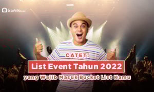 Catet! List Event Tahun 2022 yang Wajib Masuk Bucket List Kamu