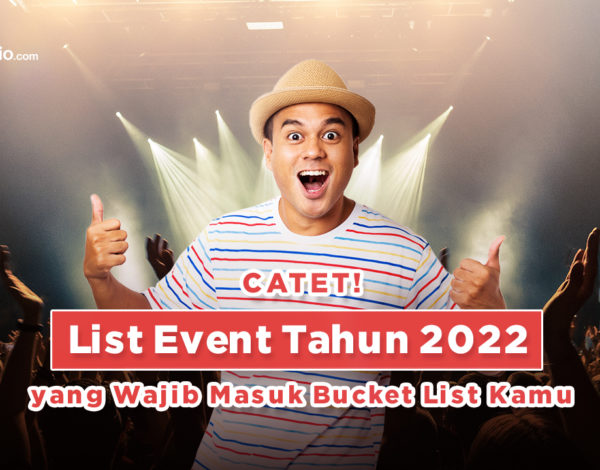 Catet! List Event Tahun 2022 yang Wajib Masuk Bucket List Kamu