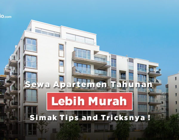 Sewa Apartemen Tahunan Lebih Murah, Simak Tips and Tricksnya !