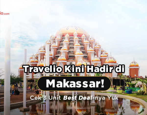 Travelio Kini Hadir di Makassar! Cek 3 Unit Best Dealnya Yuk