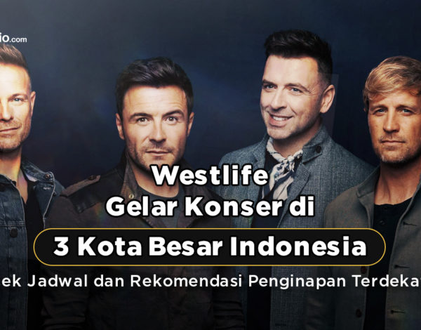 Westlife Gelar Konser di 3 Kota Besar Indonesia, Cek Jadwal dan Rekomendasi Penginapan Terdekat !