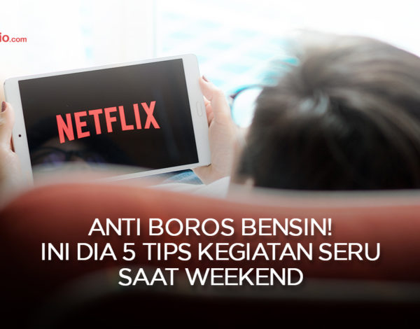 Anti Boros Bensin! Ini Dia 5 Tips Kegiatan Seru Saat Weekend