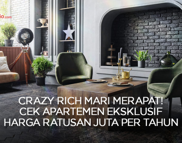 Crazy Rich Mari Merapat ! Cek Apartemen Eksklusif Harga Ratusan Juta per Tahun