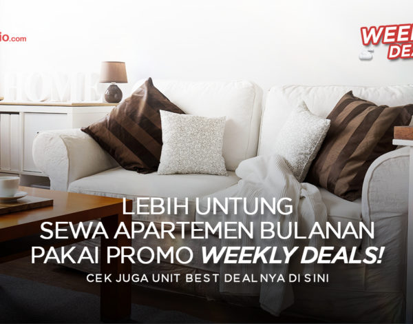 Lebih Untung Sewa Apartemen Bulanan Pakai Promo Weekly Deals !